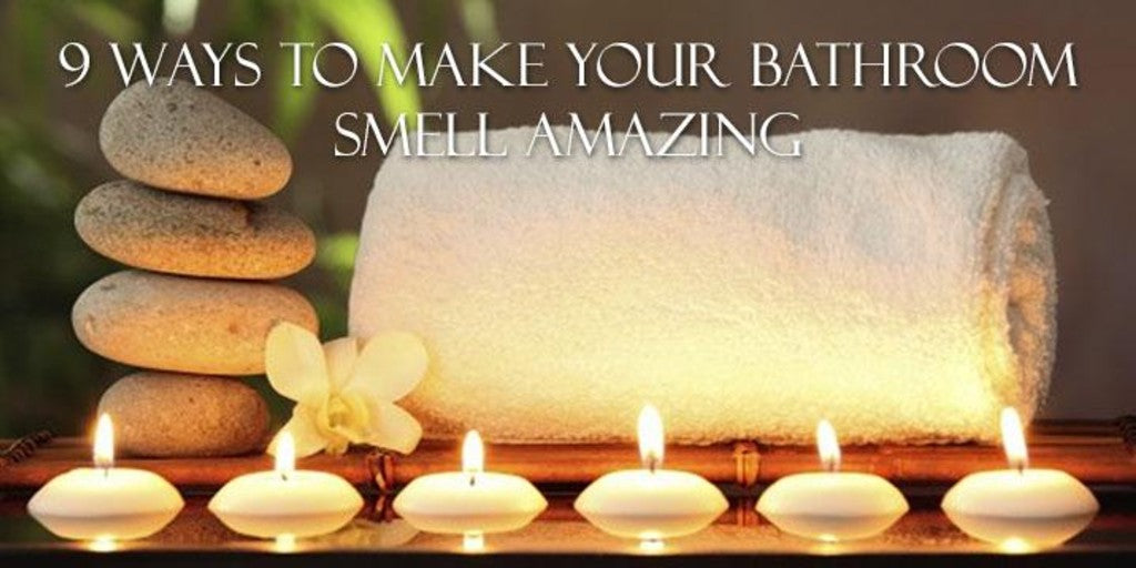 9 Ways to Make Your Bathroom Smell Amazing