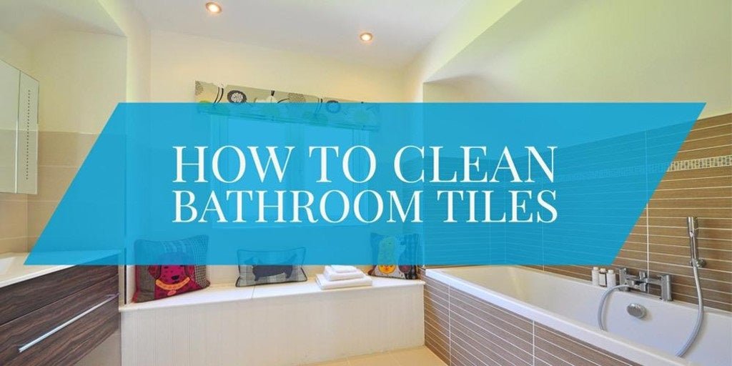 How To Clean Bathroom Tiles - serenebathrooms