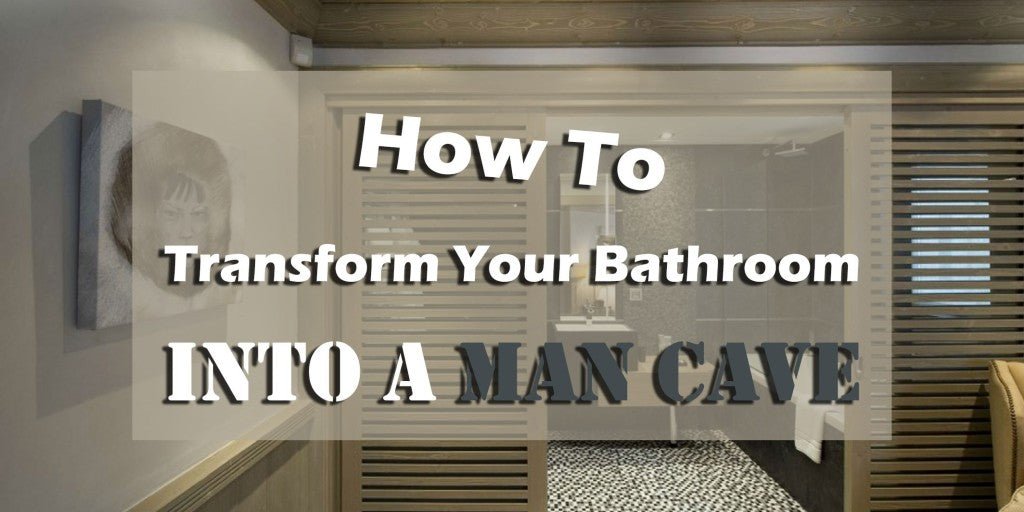 How To Transform Your Bathroom Into A Man Cave - serenebathrooms