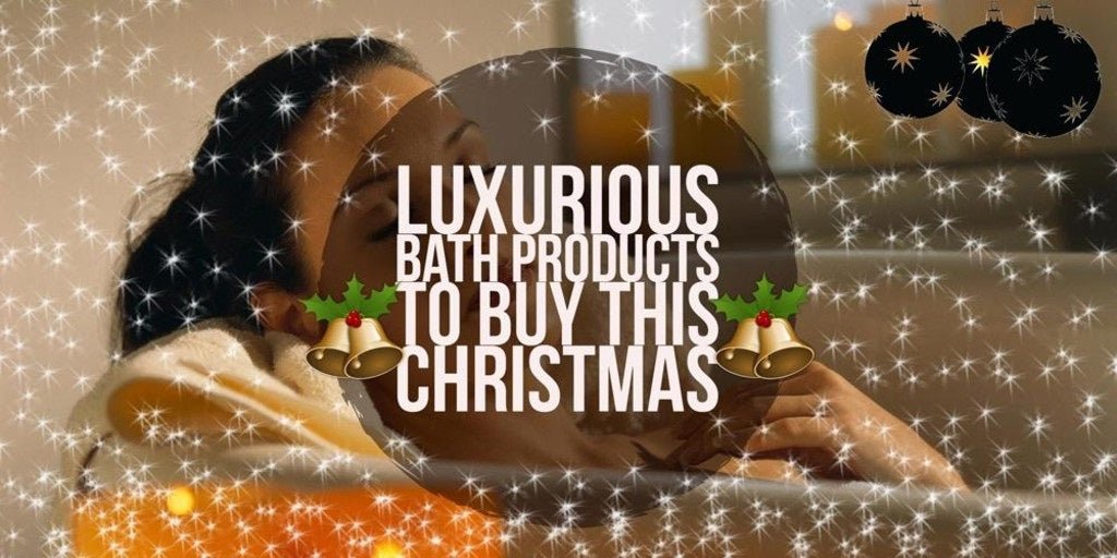 Luxurious Bath Products To Buy This Christmas - serenebathrooms