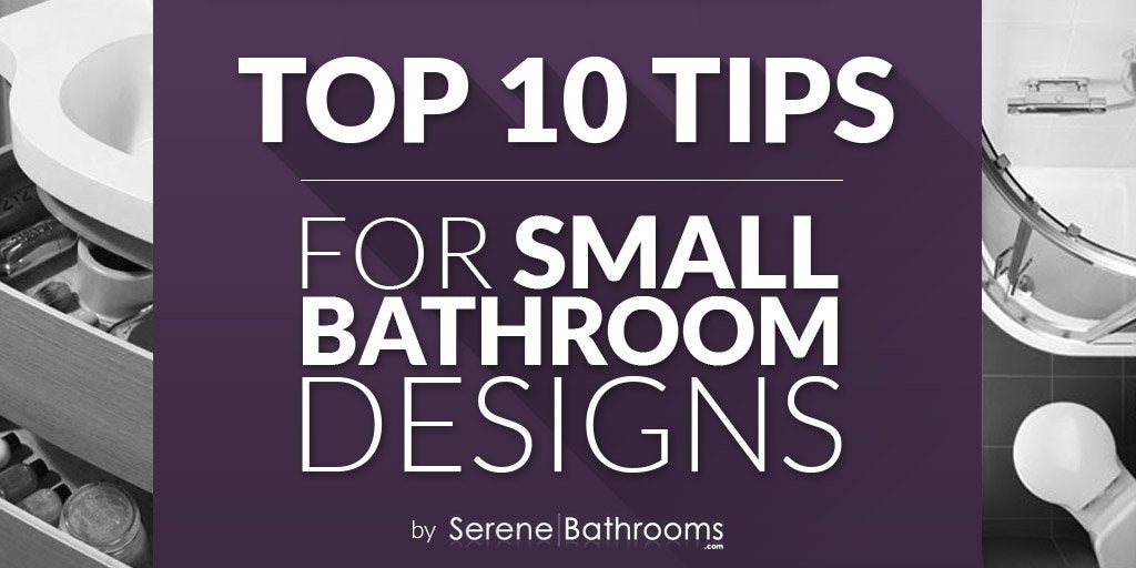 TOP 10 Tips for Small Bathroom Designs - serenebathrooms